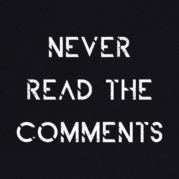 Never Read The Comments - Haters Blogger Slogan Design - T-shirt by MaryMary